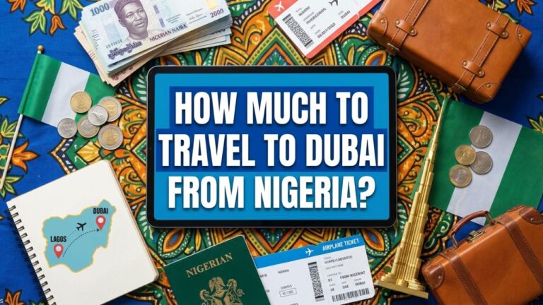 How Much To Travel To Dubai From Nigeria (Total Cost 2026)