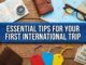 Essential Tips for Your First International Trip