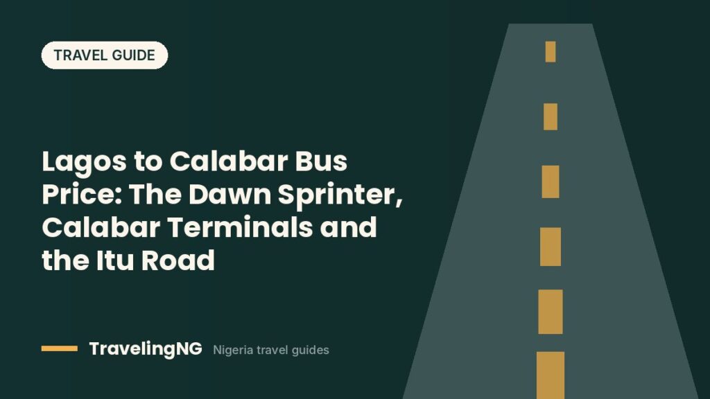Lagos to Calabar Bus Price: The Dawn Sprinter, Calabar Terminals and the Itu Road